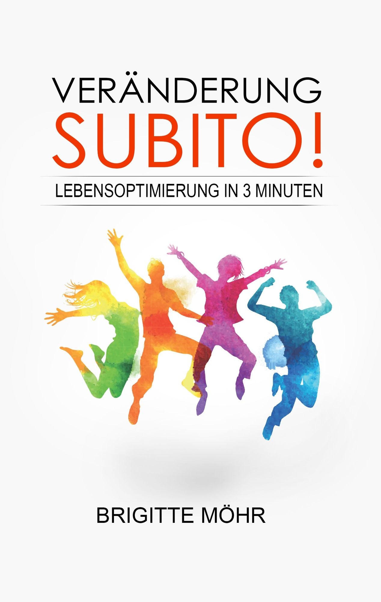Veränderung, subito!: Lebensoptimierung in 3 Minuten