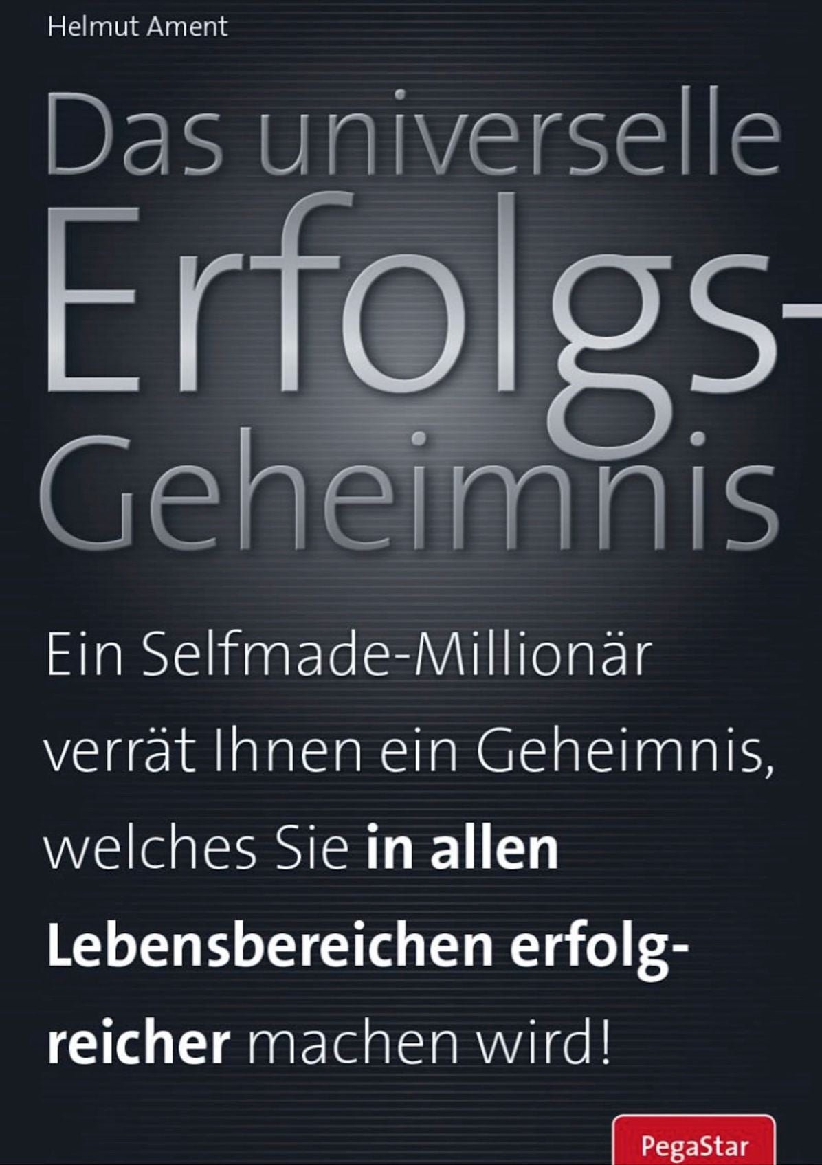Das universelle Erfolgs-Geheimnis: Ein Selfmade-Millionär verrät Ihnen ein Geheimnis, welches Sie in allen Lebensbereichen erfolgreicher machen wird!