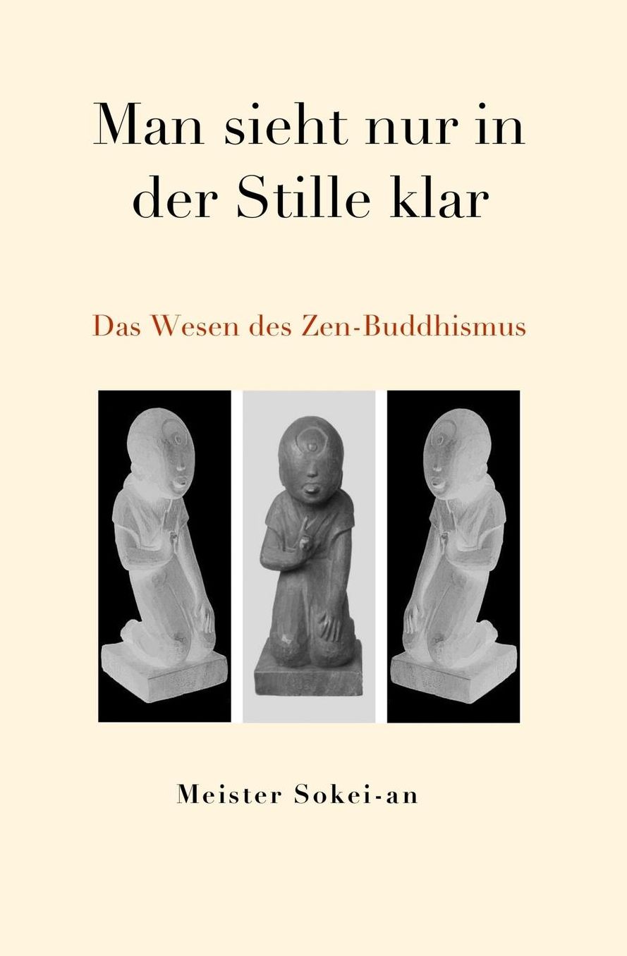 Man Sieht Nur in Der Stille Klar: Das Wesen Des Zen-Buddhismus