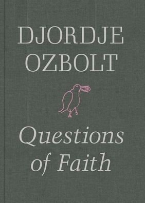 Djordje Ozbolt: Questions of Faith