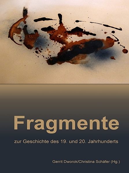 Fragmente zur Geschichte des 19. und 20. Jahrhunderts
