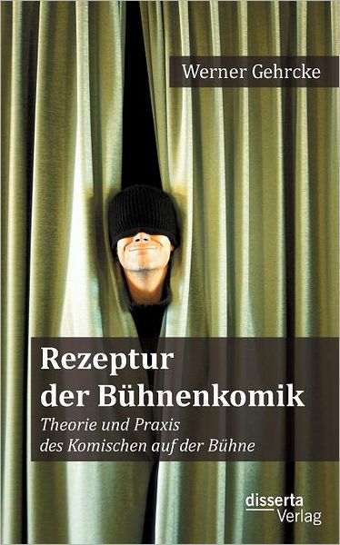 Rezeptur der B hnenkomik: Theorie und Praxis des Komischen auf der B hne