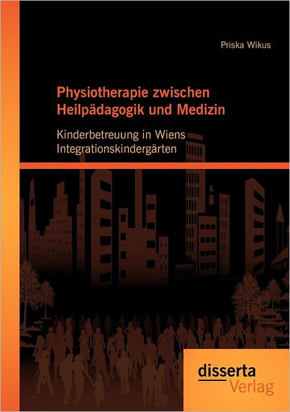 Physiotherapie zwischen Heilp dagogik und Medizin: Kinderbetreuung in Wiens Integrationskinderg rten