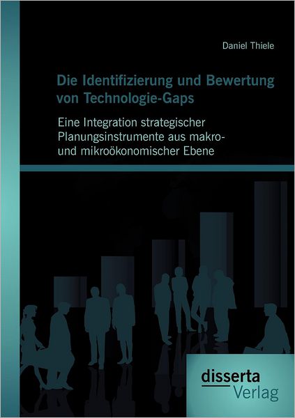 Die Identifizierung und Bewertung von Technologie-Gaps: Eine Integration strategischer Planungsinstrumente aus makro- und mikro konomischer Ebene