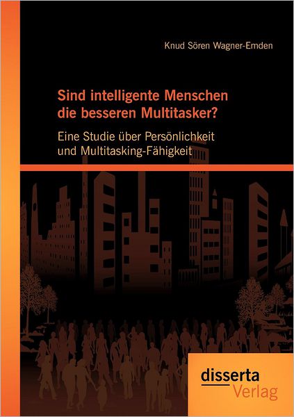 Sind intelligente Menschen die besseren Multitasker?: Eine Studie ber Pers nlichkeit und Multitasking-F higkeit