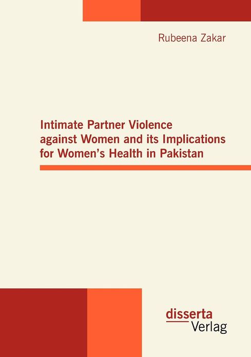 Intimate Partner Violence against Women and its Implications for Women's Health in Pakistan