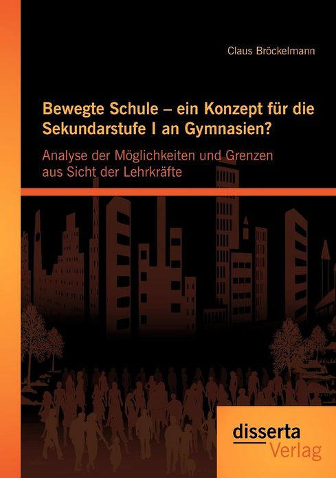Bewegte Schule - Ein Konzept Fur Die Sekundarstufe I an Gymnasien?: Analyse Der M Glichkeiten Und Grenzen Aus Sicht Der Lehrkr Fte