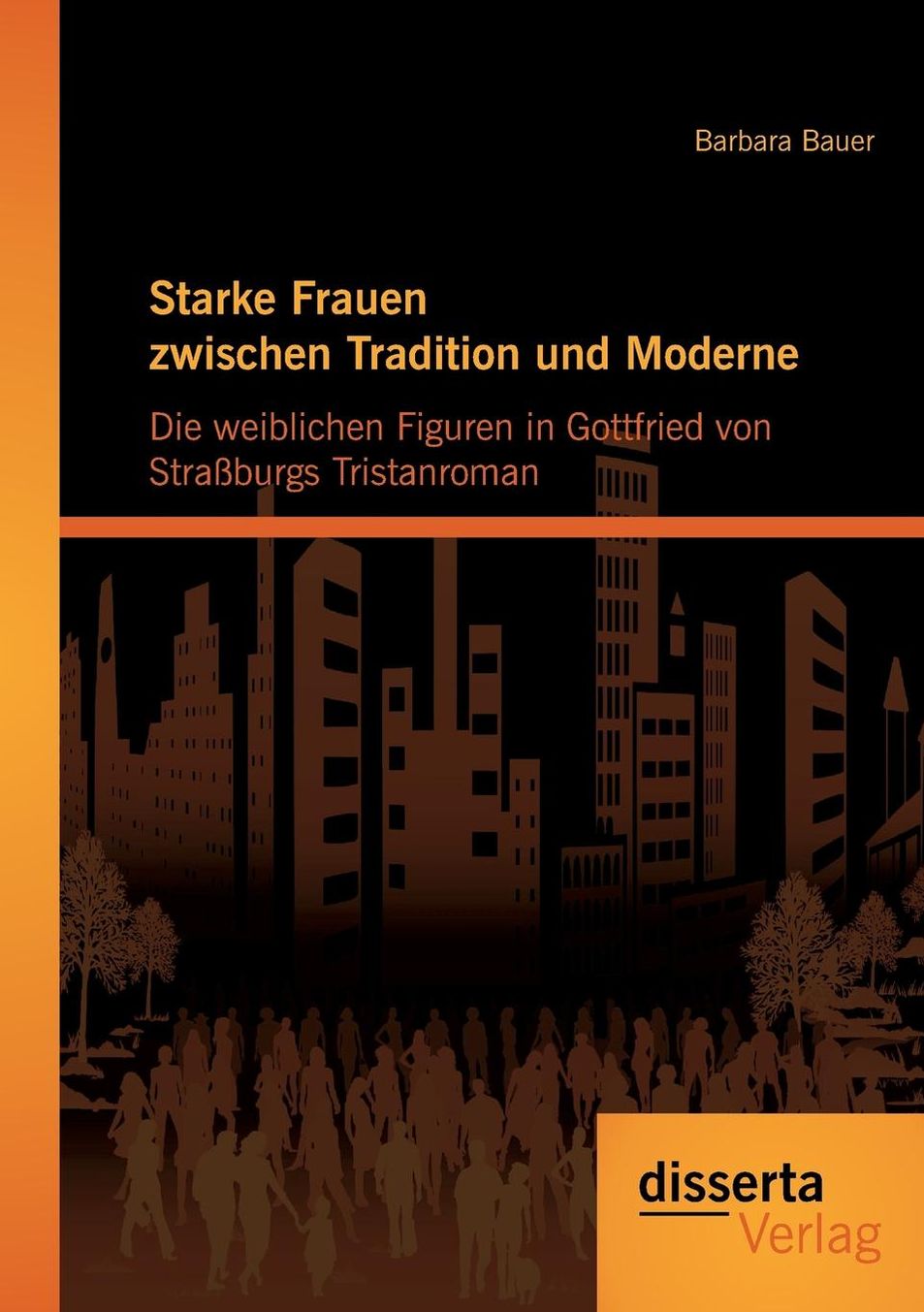 Starke Frauen zwischen Tradition und Moderne: Die weiblichen Figuren in Gottfried von Stra burgs Tristanroman