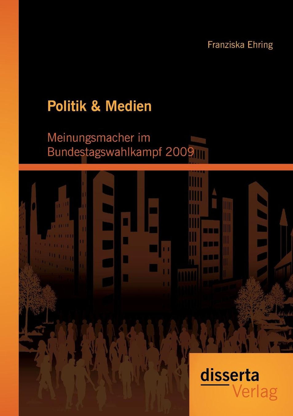 Politik & Medien: Meinungsmacher im Bundestagswahlkampf 2009