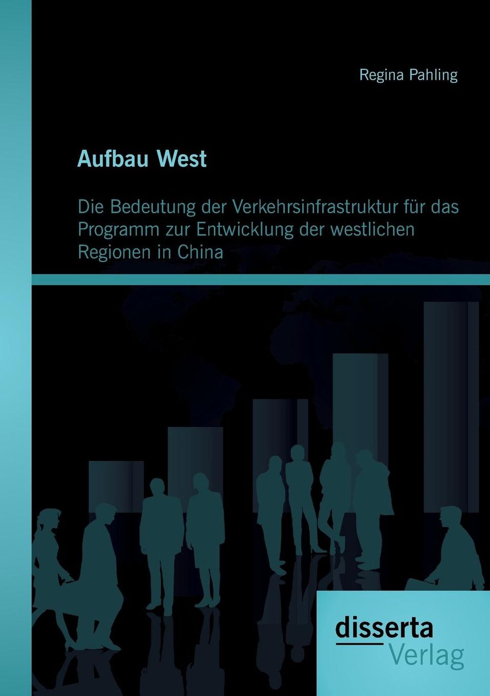 Aufbau West: Die Bedeutung Der Verkehrsinfrastruktur Fur Das Programm Zur Entwicklung Der Westlichen Regionen in China
