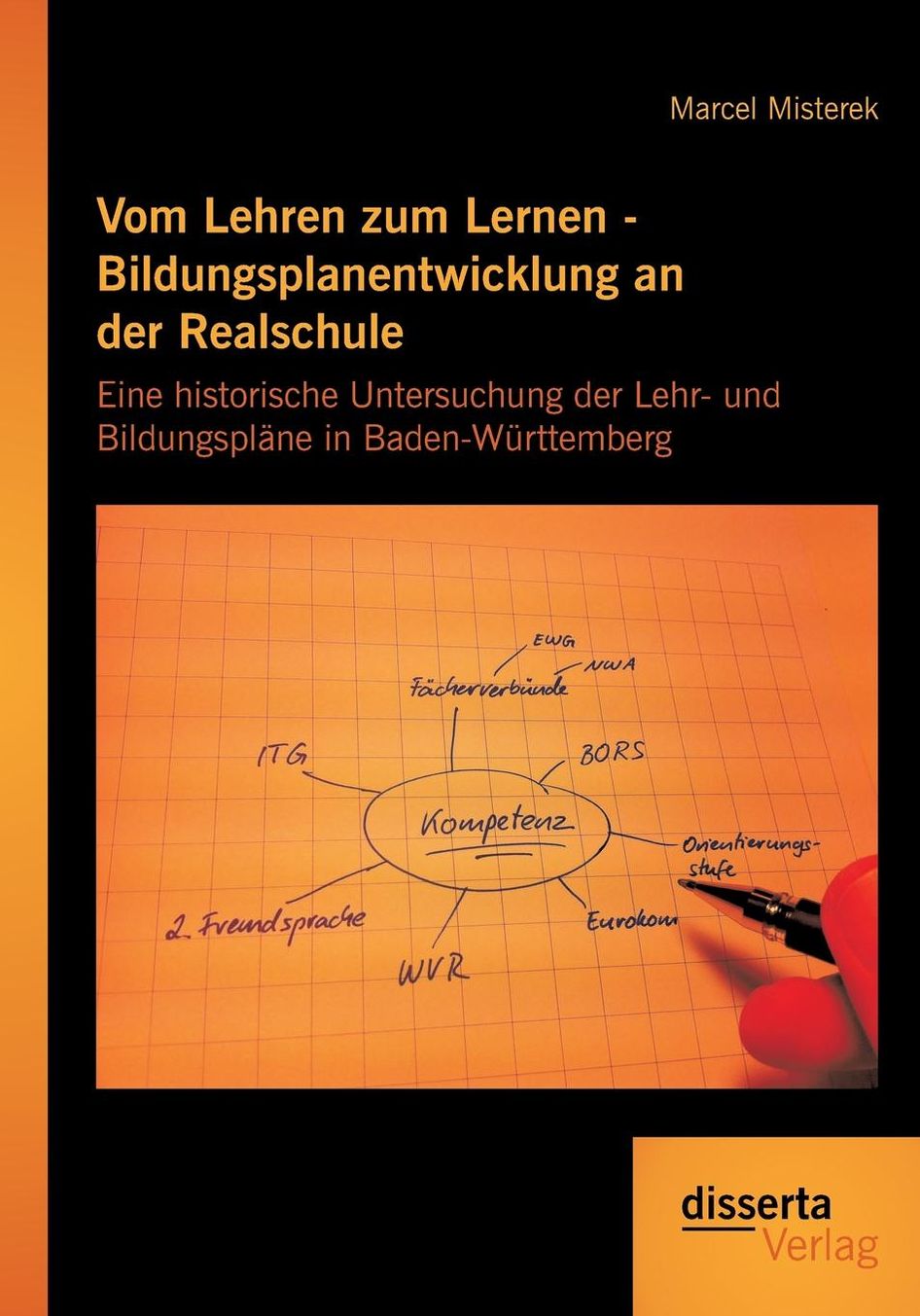 Vom Lehren zum Lernen - Bildungsplanentwicklung an der Realschule: Eine historische Untersuchung der Lehr- und Bildungspl ne in Baden-W rttemberg