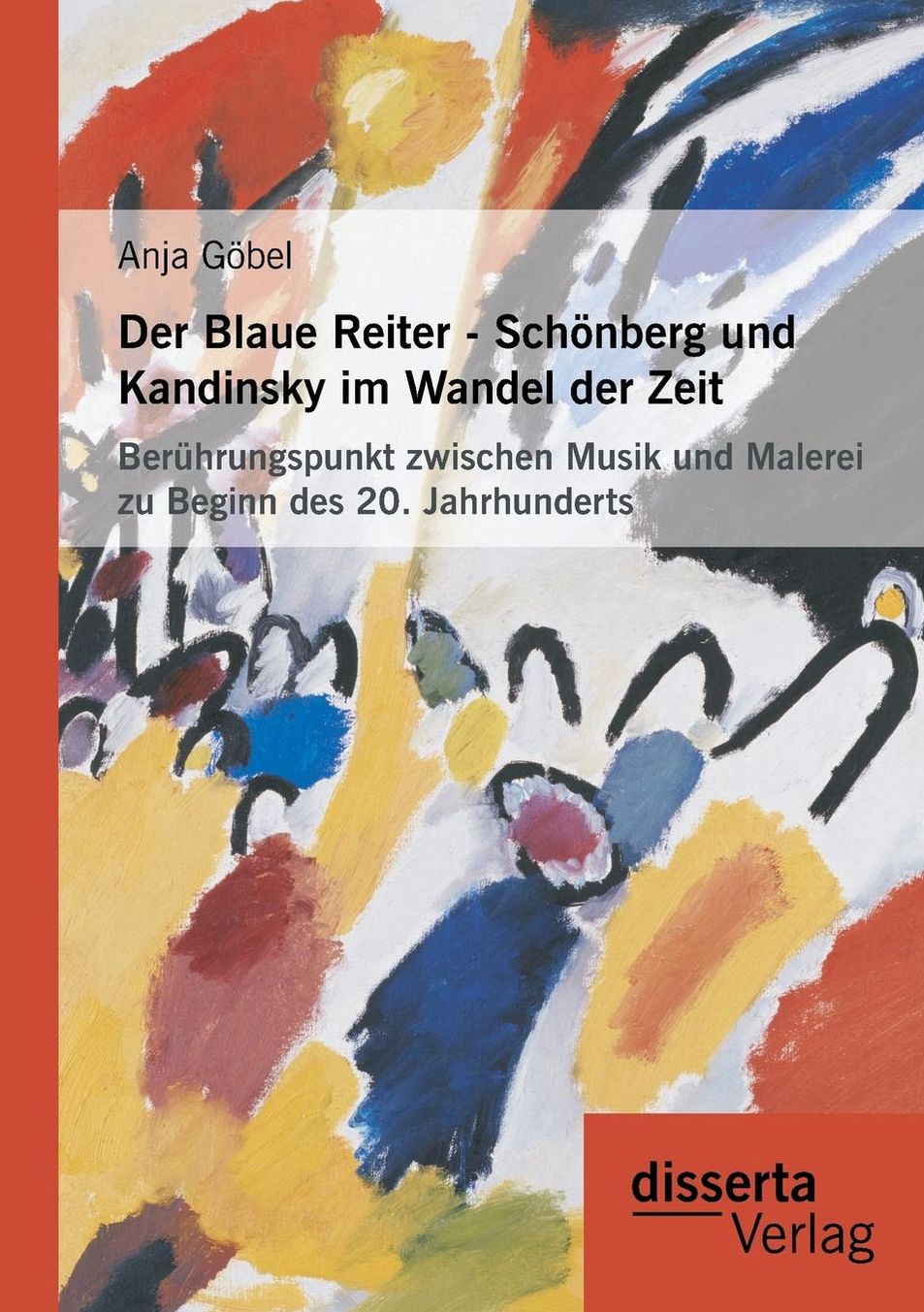 Der Blaue Reiter - Schonberg Und Kandinsky Im Wandel Der Zeit: Beruhrungspunkt Zwischen Musik Und Malerei Zu Beginn Des 20. Jahrhunderts