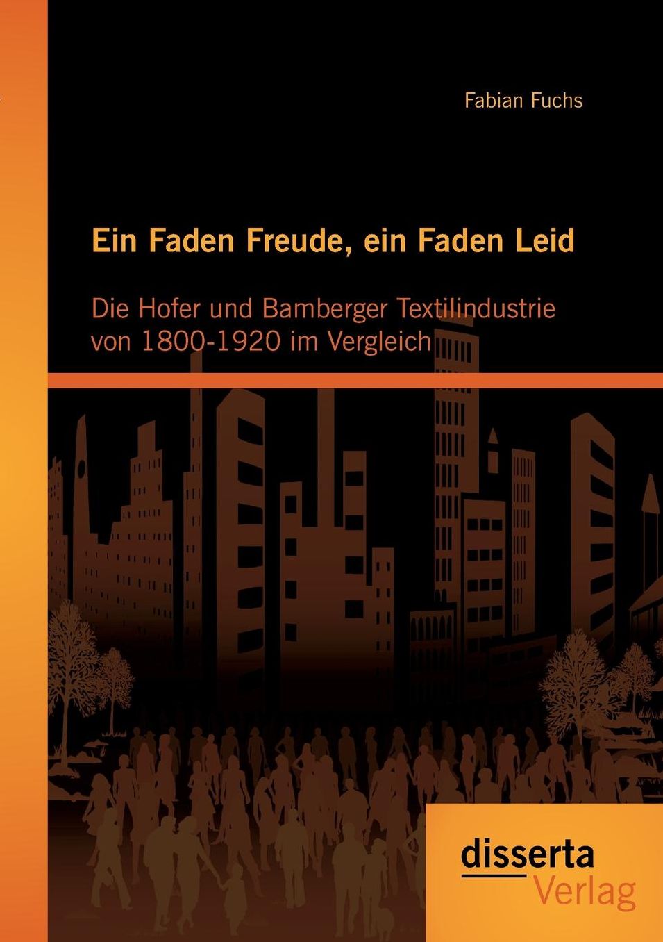 Ein Faden Freude, Ein Faden Leid: Die Hofer Und Bamberger Textilindustrie Von 1800-1920 Im Vergleich