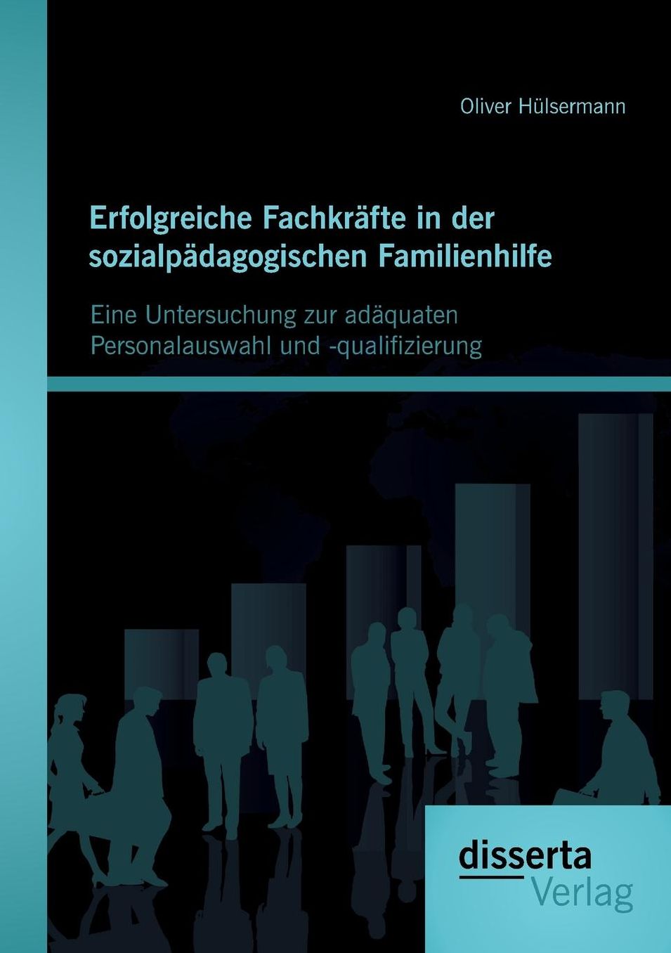 Erfolgreiche Fachkr fte in der sozialp dagogischen Familienhilfe: Eine Untersuchung zur ad quaten Personalauswahl und -qualifizierung