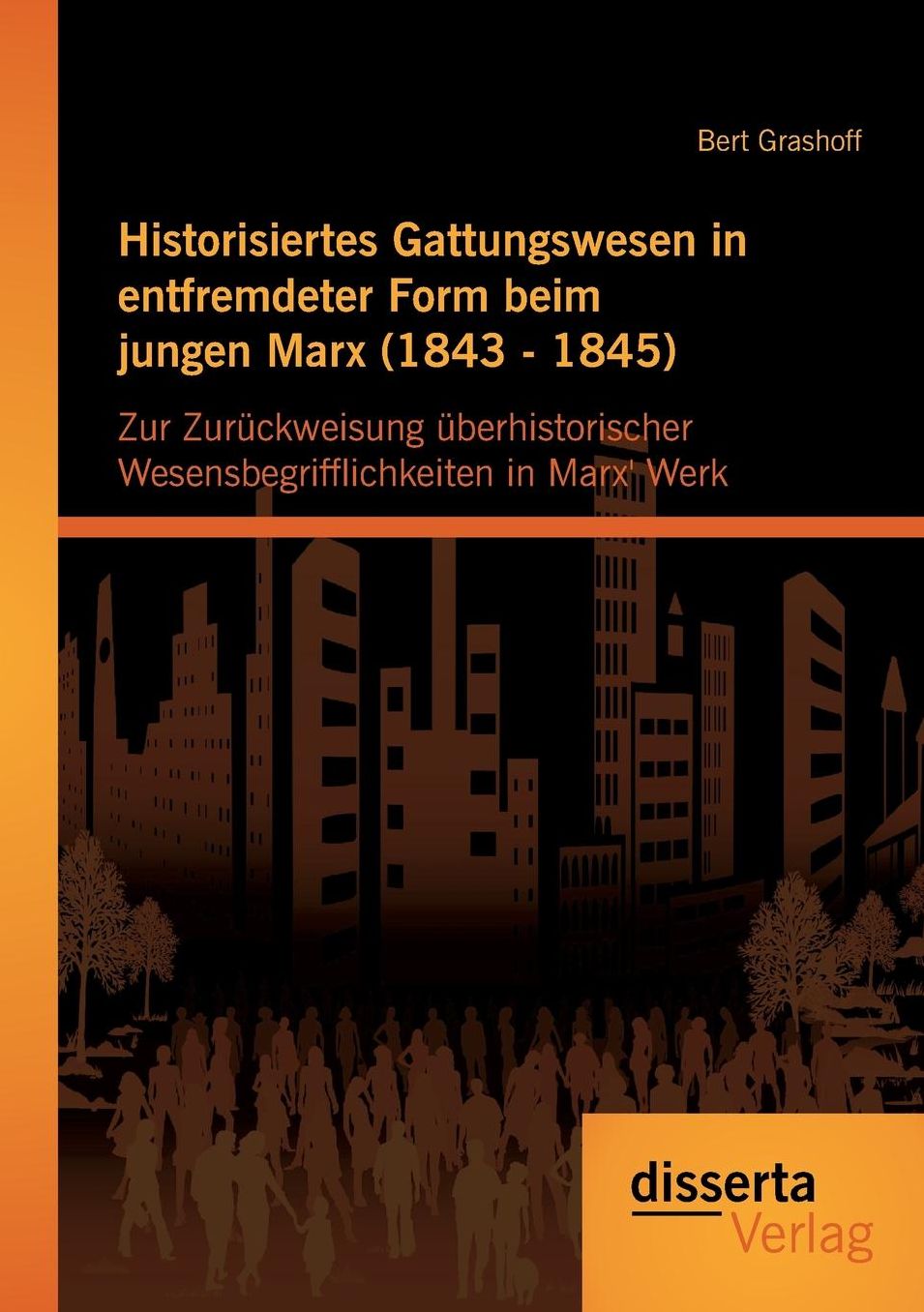 Historisiertes Gattungswesen in Entfremdeter Form Beim Jungen Marx (1843 - 1845)