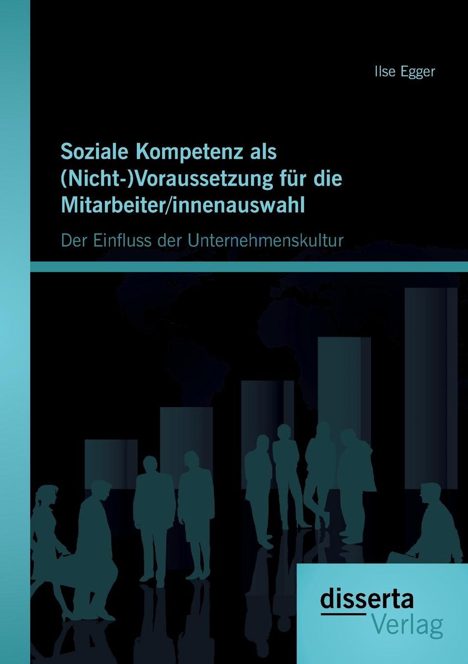 Soziale Kompetenz ALS (Nicht-)Voraussetzung Fur Die Mitarbeiter/Innenauswahl: Der Einfluss Der Unternehmenskultur