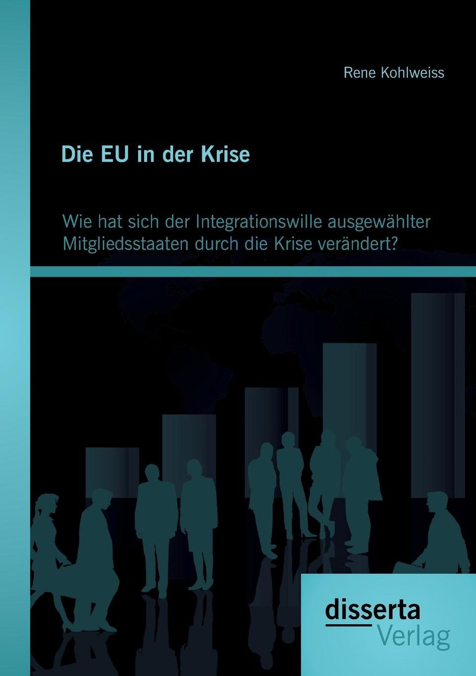 Die Eu in Der Krise: Wie Hat Sich Der Integrationswille Ausgewahlter Mitgliedsstaaten Durch Die Krise Verandert?