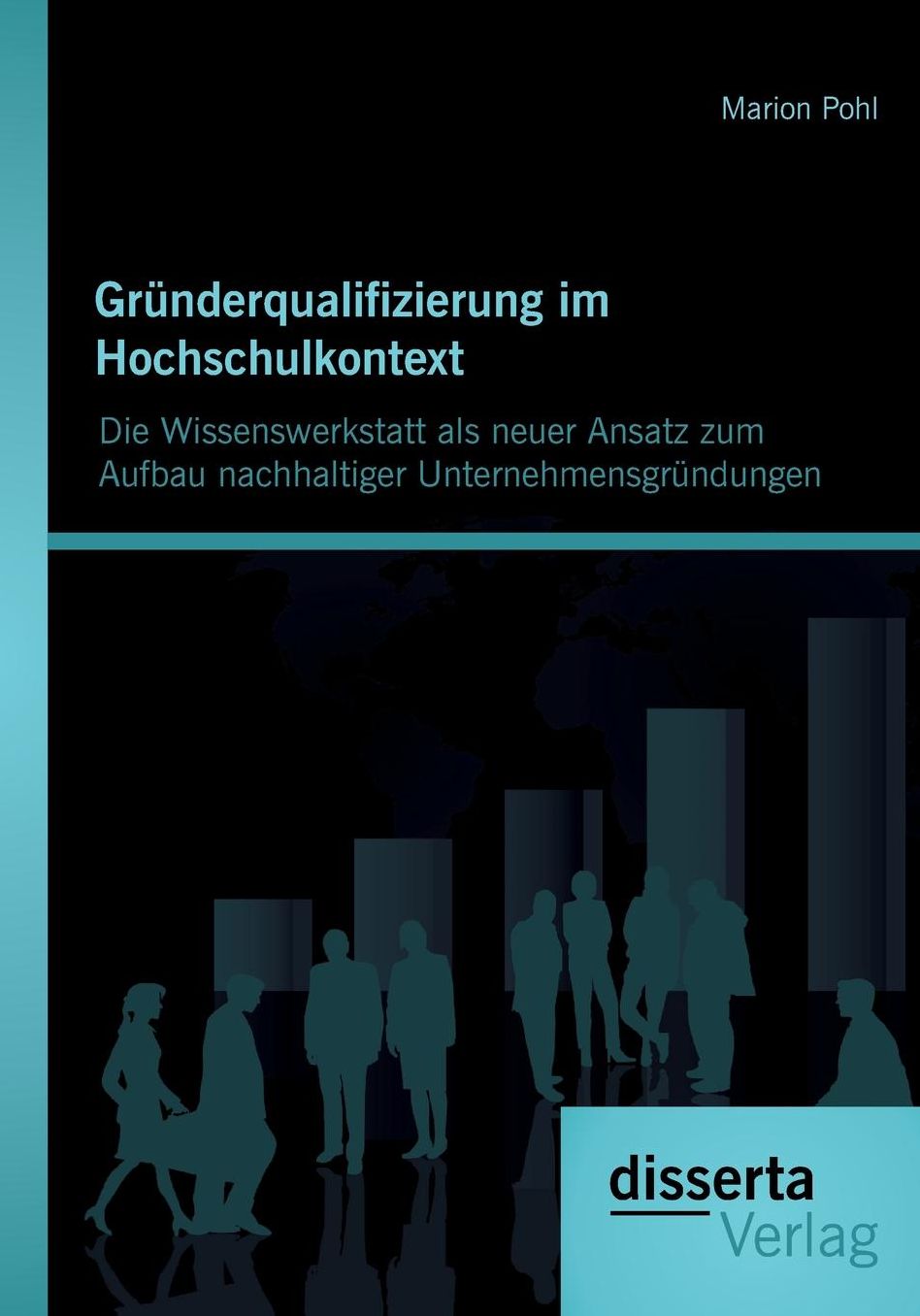 Grunderqualifizierung Im Hochschulkontext: Die Wissenswerkstatt ALS Neuer Ansatz Zum Aufbau Nachhaltiger Unternehmensgrundungen