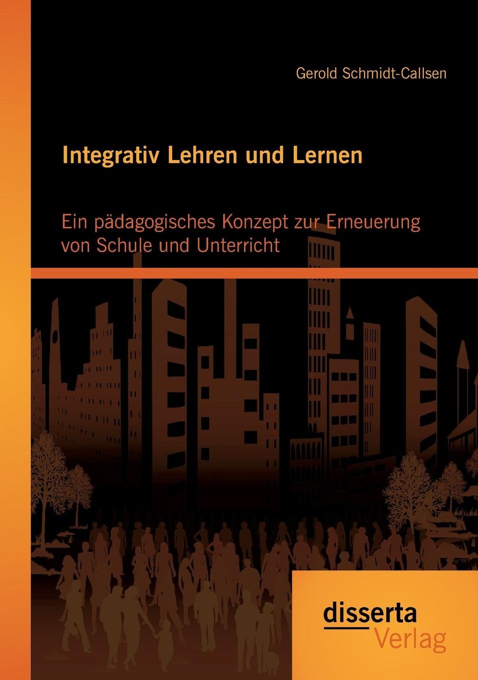 Integrativ Lehren und Lernen: Ein p dagogisches Konzept zur Erneuerung von Schule und Unterricht