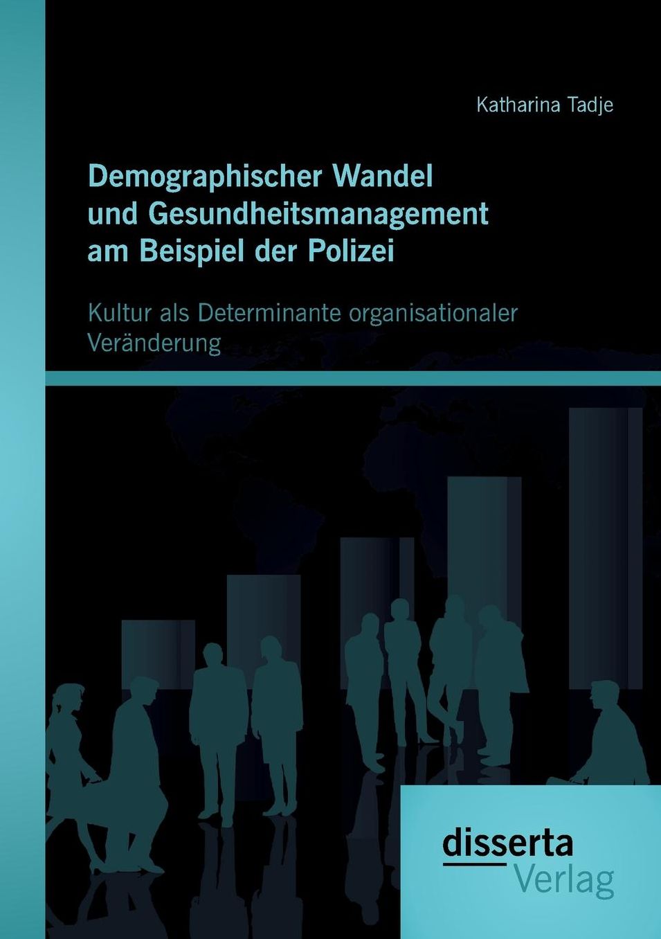 Demographischer Wandel Und Gesundheitsmanagement Am Beispiel Der Polizei: Kultur ALS Determinante Organisationaler Veranderung