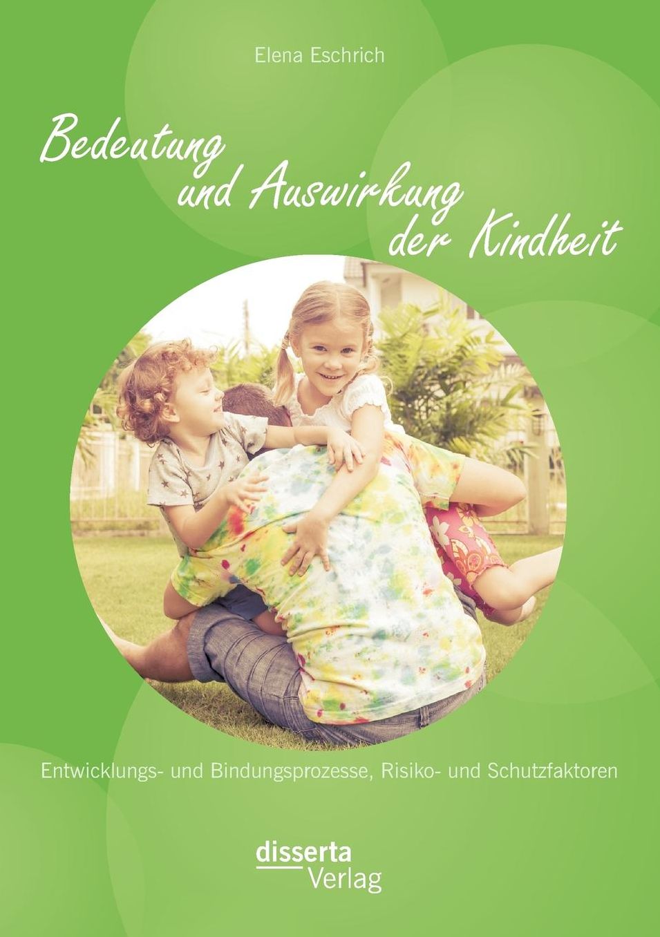 Bedeutung Und Auswirkung Der Kindheit: Entwicklungs- Und Bindungsprozesse, Risiko- Und Schutzfaktoren