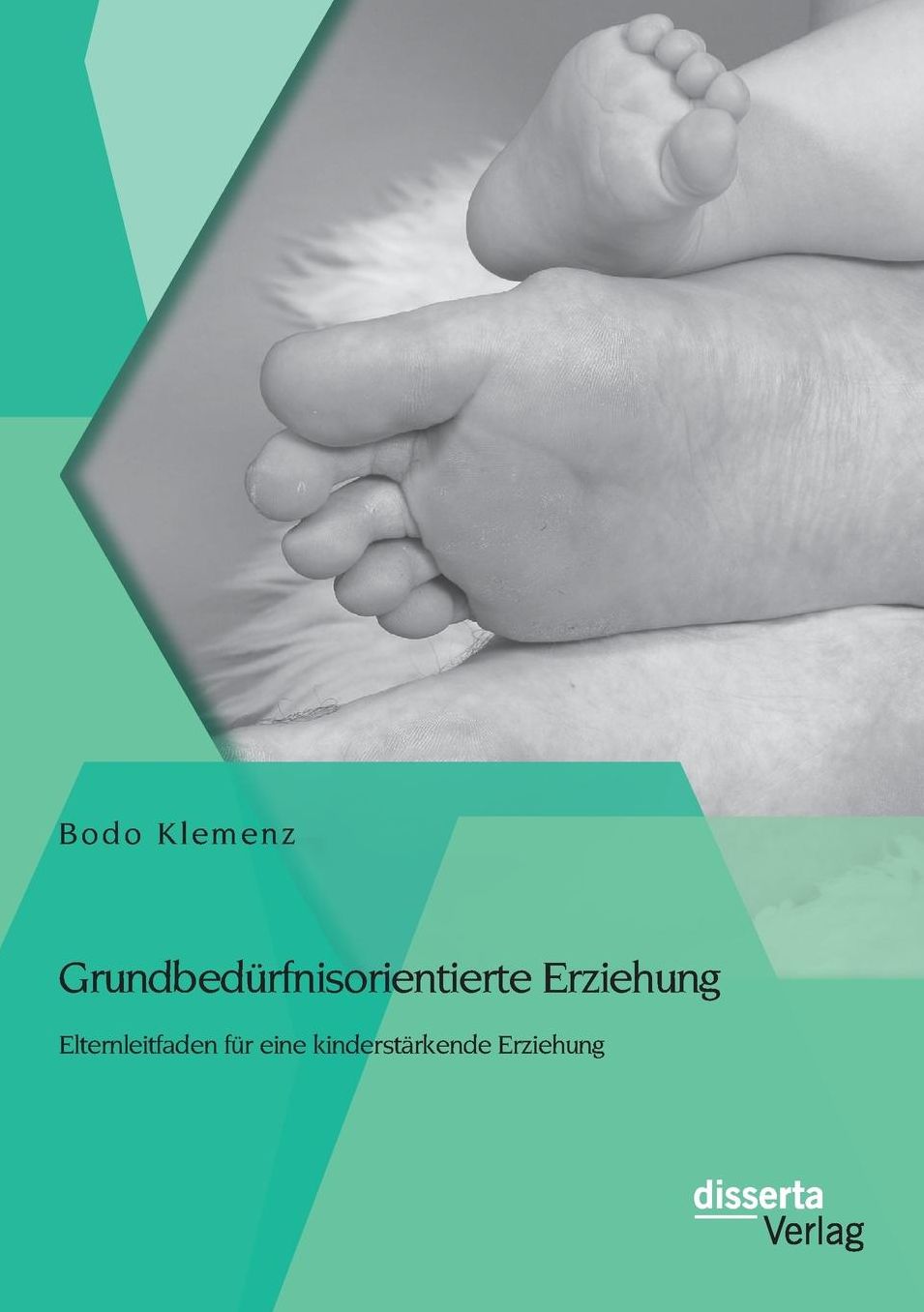 Grundbedurfnisorientierte Erziehung: Elternleitfaden Fur Eine Kinderstarkende Erziehung