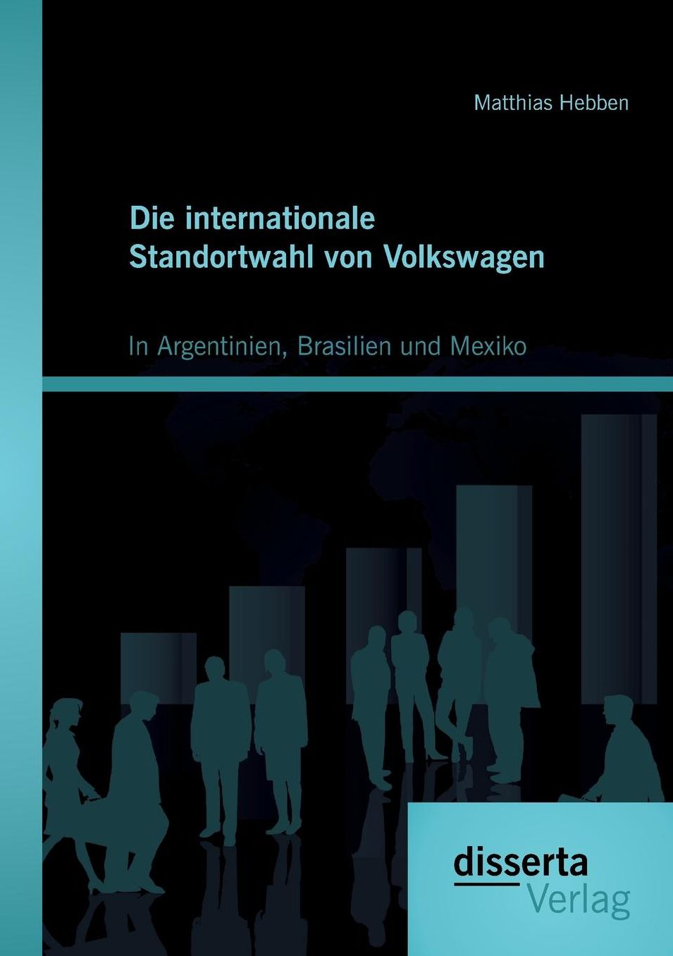 Die Internationale Standortwahl Von Volkswagen: In Argentinien, Brasilien Und Mexiko