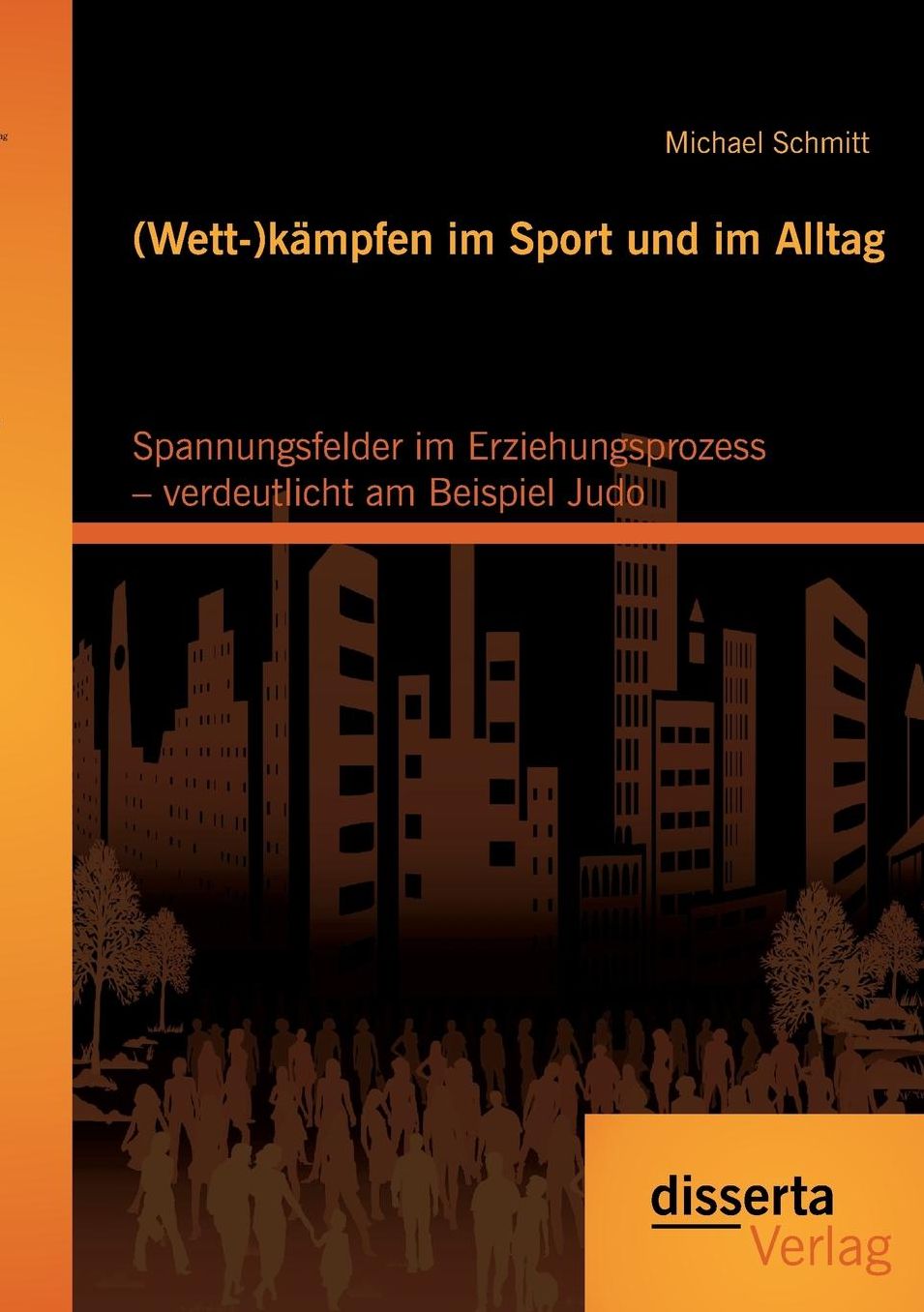 (Wett-)k mpfen im Sport und im Alltag: Spannungsfelder im Erziehungsprozess - verdeutlicht am Beispiel Judo
