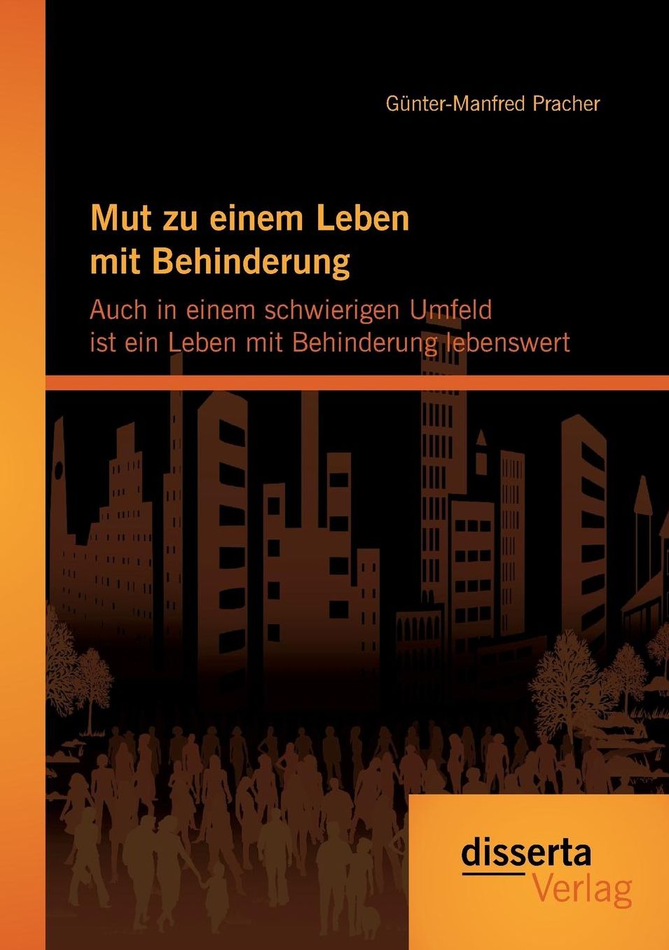 Mut Zu Einem Leben Mit Behinderung: Auch in Einem Schwierigen Umfeld Ist Ein Leben Mit Behinderung Lebenswert