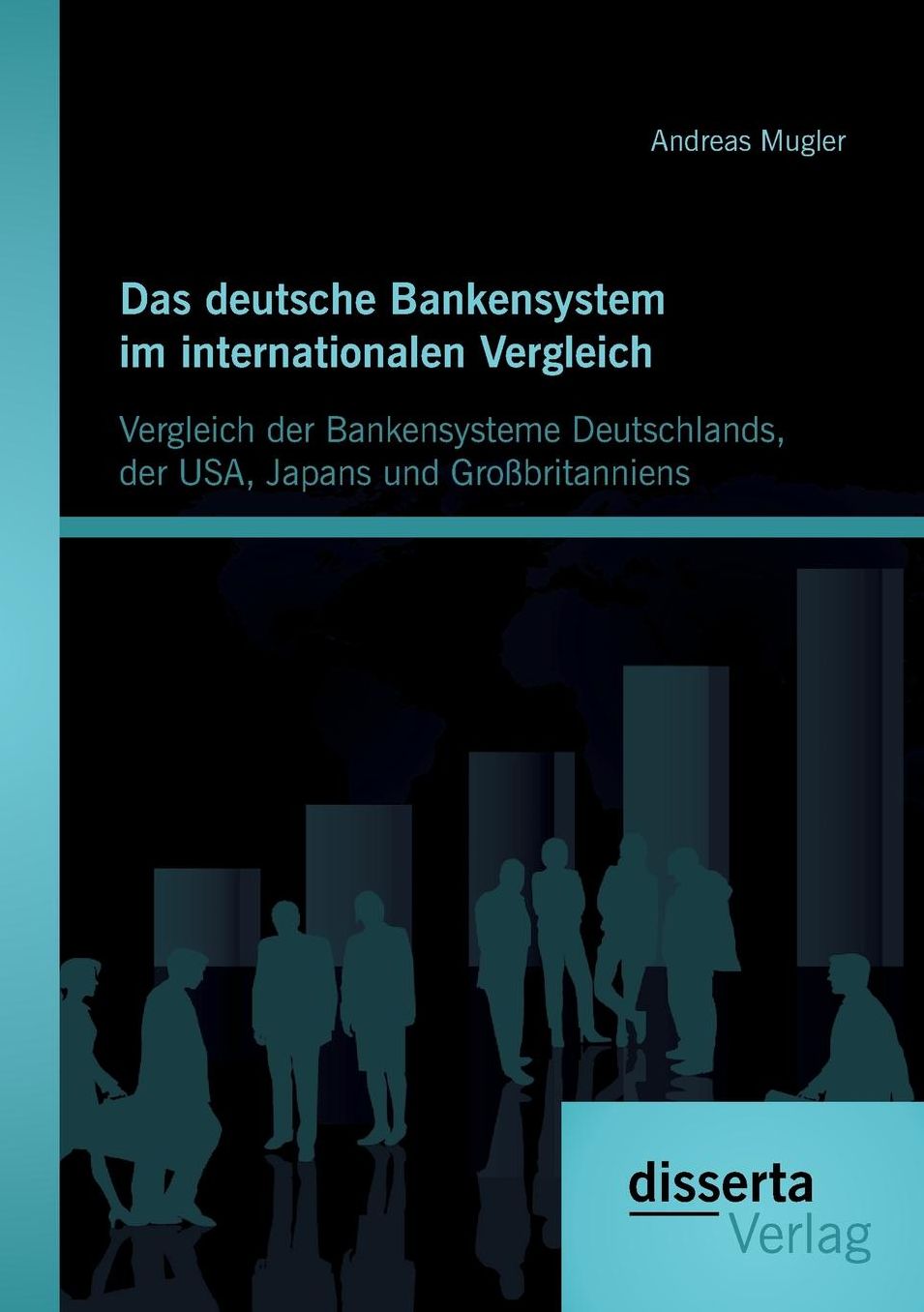 Das deutsche Bankensystem im internationalen Vergleich: Vergleich der Bankensysteme Deutschlands, der USA, Japans und Gro britanniens