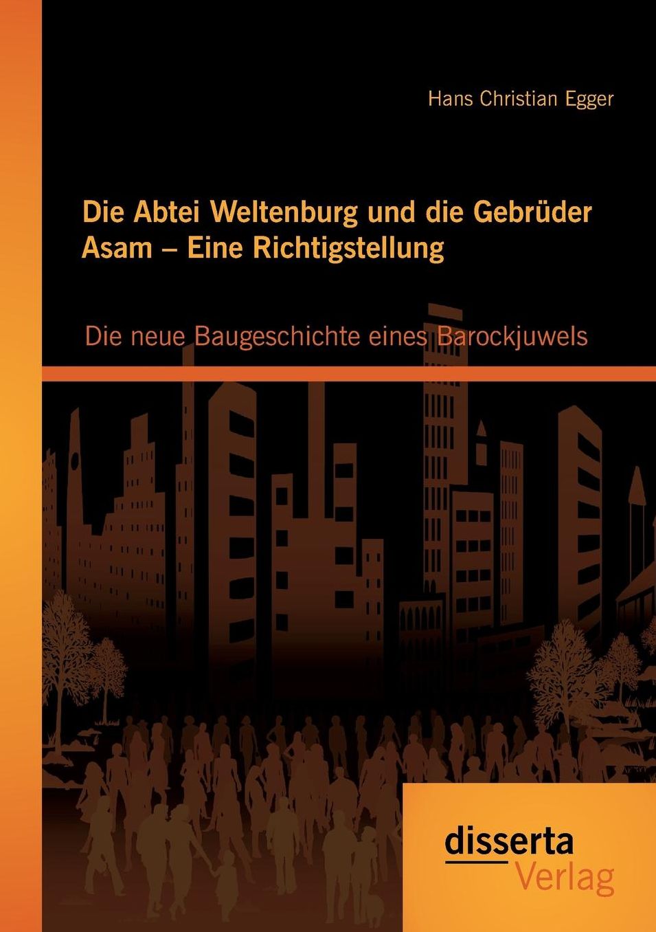 Die Abtei Weltenburg Und Die Gebruder Asam - Eine Richtigstellung: Die Neue Baugeschichte Eines Barockjuwels
