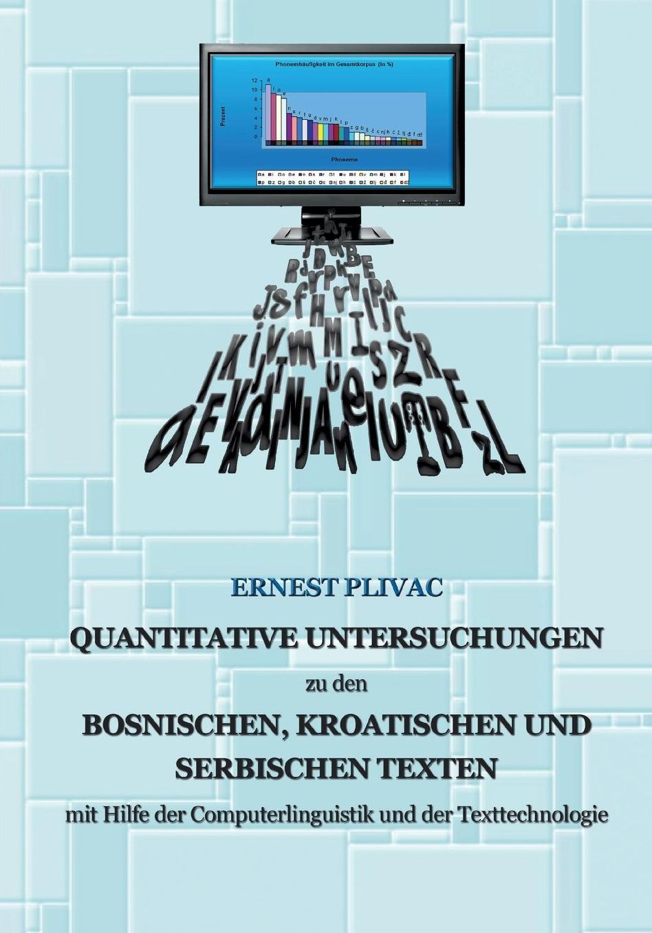 Korpuslinguistische Untersuchungen Der Bosnischen, Kroatischen Und Serbischen Korpora: Mit Hilfe Der Computerlinguistik Und Der Texttechnologie