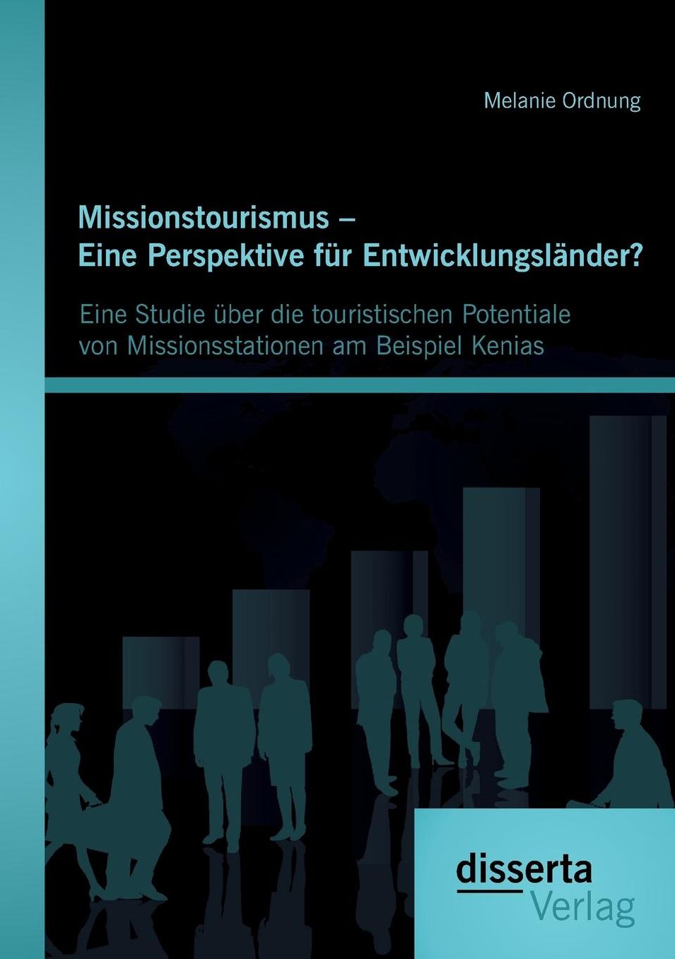 Missionstourismus - Eine Perspektive Fur Entwicklungslander?: Eine Studie Uber Die Touristischen Potentiale Von Missionsstationen Am Beispiel Kenias