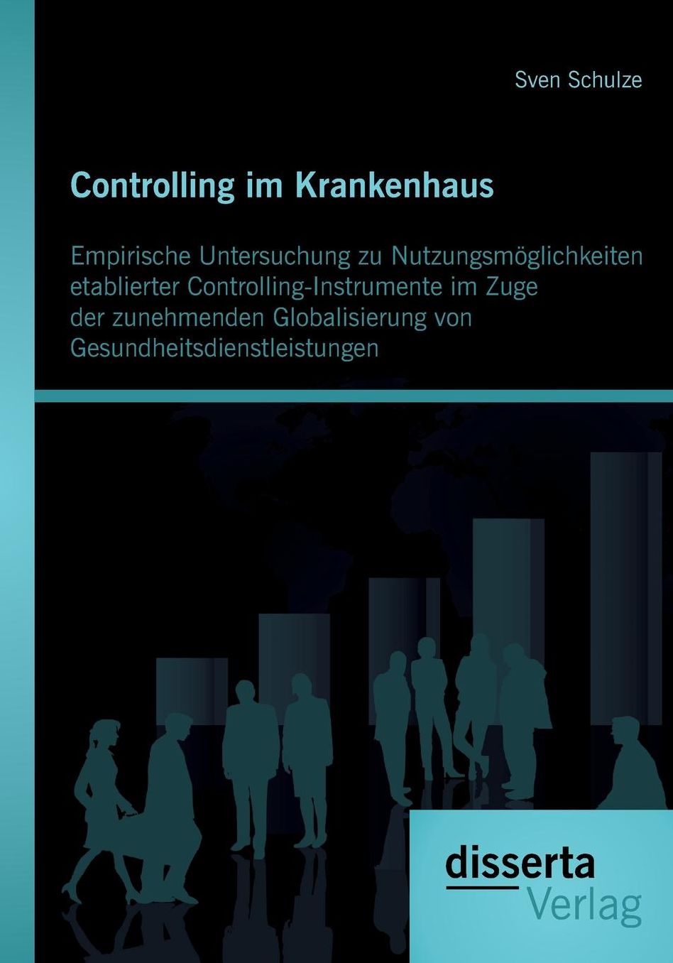 Controlling im Krankenhaus: Empirische Untersuchung zu Nutzungsm glichkeiten etablierter Controlling-Instrumente im Zuge der zunehmenden Globalisierung von Gesundheitsdienstleistungen