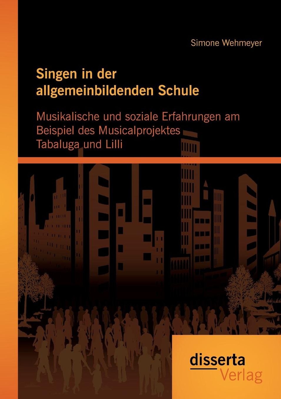 Singen in Der Allgemeinbildenden Schule - Musikalische Und Soziale Erfahrungen Am Beispiel Des Musicalprojektes Tabaluga Und LILLI