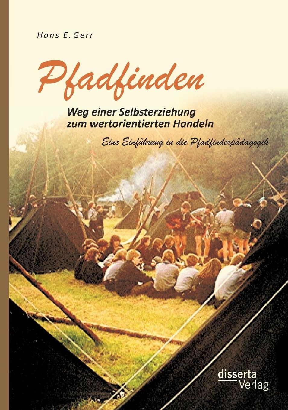 Pfadfinden - Weg Einer Selbsterziehung Zum Wertorientierten Handeln: Eine Einfuhrung in Die Pfadfinderpadagogik
