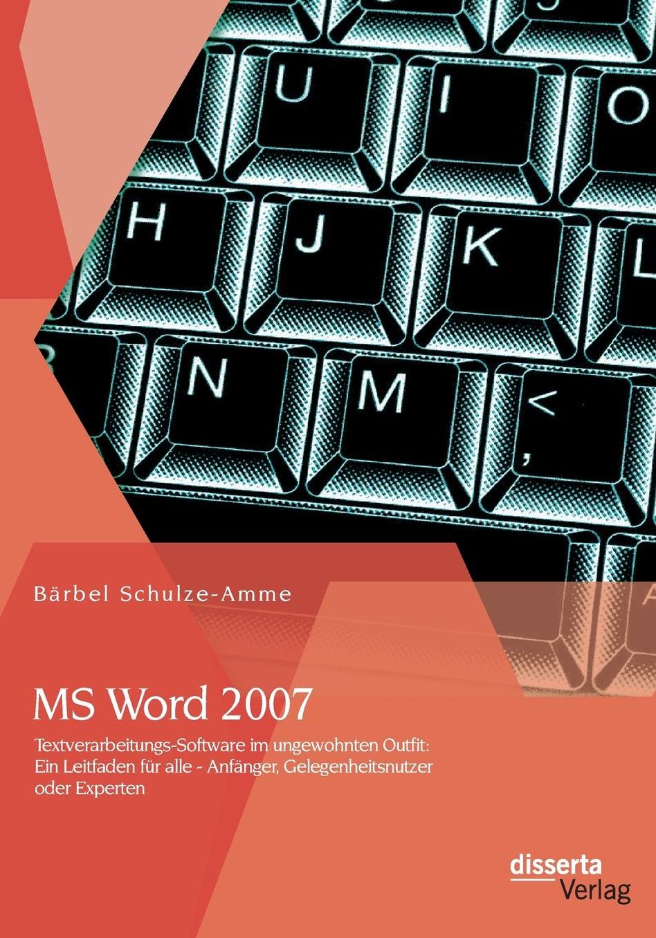 MS Word 2007 - Textverarbeitungs-Software Im Ungewohnten Outfit: Ein Leitfaden Fur Alle - Anfanger, Gelegenheitsnutzer Oder Experten