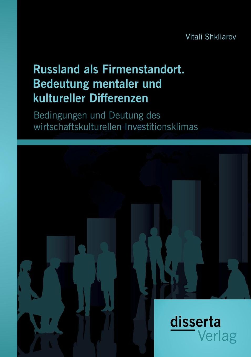Russland ALS Firmenstandort. Bedeutung Mentaler Und Kultureller Differenzen: Bedingungen Und Deutung Des Wirtschaftskulturellen Investitionsklimas