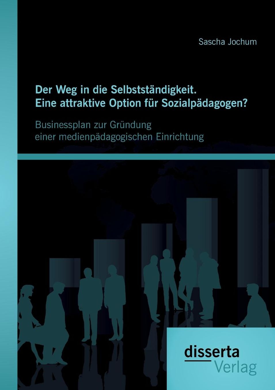 Der Weg in Die Selbststandigkeit. Eine Attraktive Option Fur Sozialpadagogen? Businessplan Zur Grundung Einer Medienpadagogischen Einrichtung