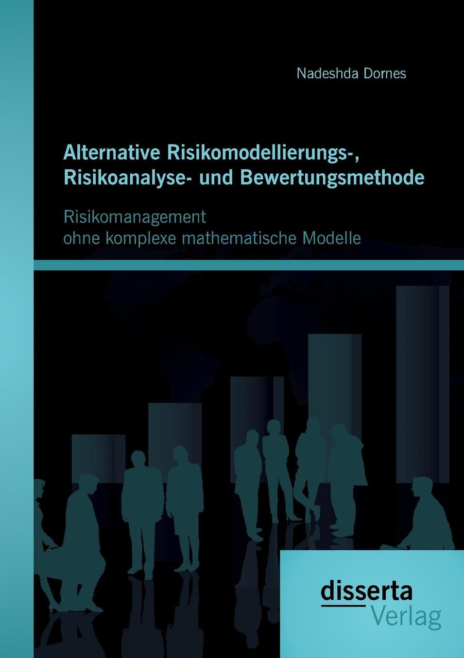 Alternative Risikomodellierungs-, Risikoanalyse- Und Bewertungsmethode: Risikomanagement Ohne Komplexe Mathematische Modelle