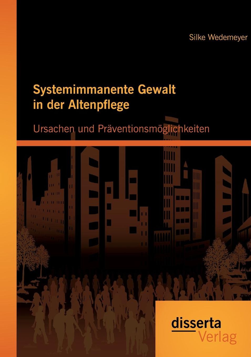 Systemimmanente Gewalt in der Altenpflege - Ursachen und Pr ventionsm glichkeiten