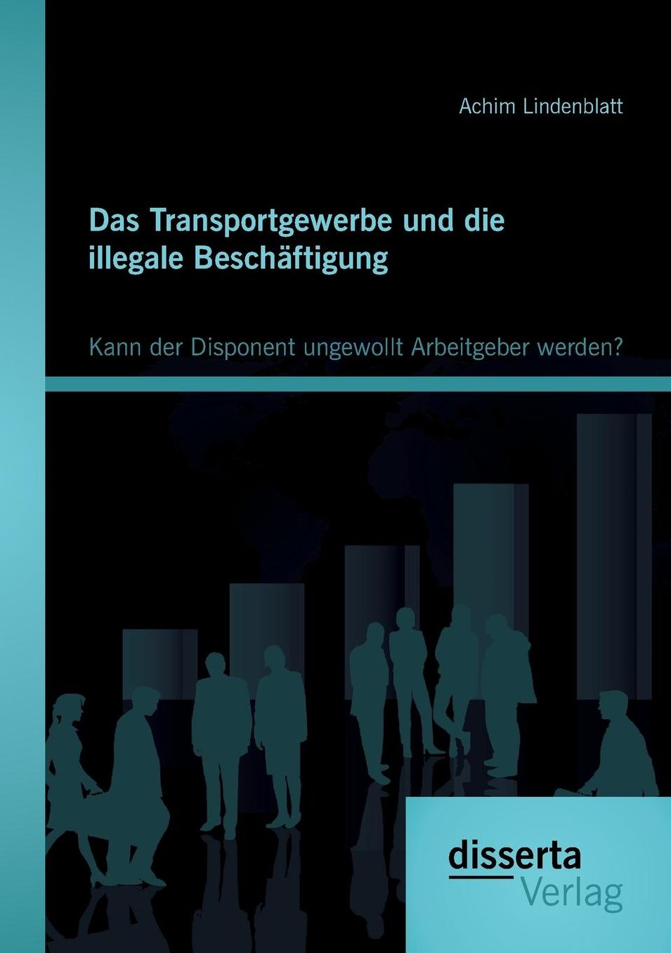 Das Transportgewerbe und die illegale Besch ftigung: Kann der Disponent ungewollt Arbeitgeber werden?