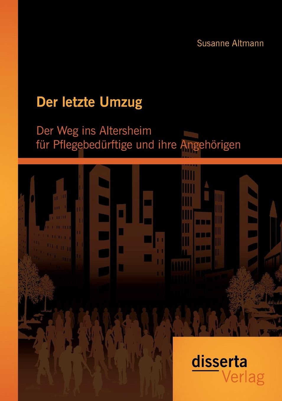 Der Letzte Umzug: Der Weg Ins Altersheim Fur Pflegebedurftige Und Ihre Angehorigen