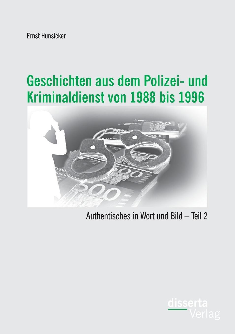 Geschichten Aus Dem Polizei- Und Kriminaldienst Von 1988 Bis 1996: Authentisches in Wort Und Bild - Teil 2