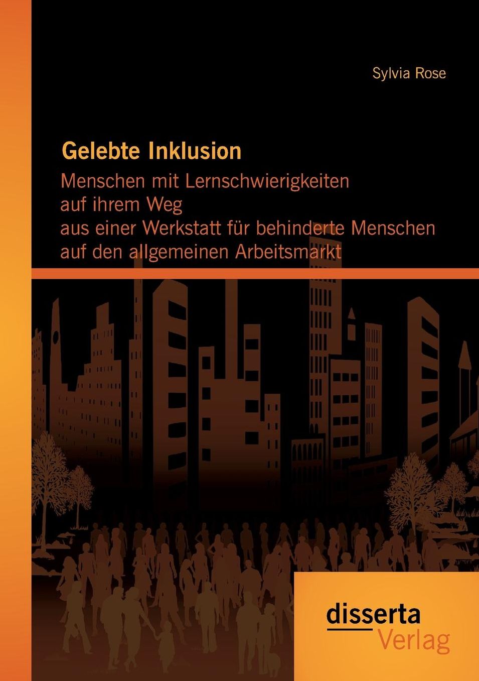 Gelebte Inklusion: Menschen mit Lernschwierigkeiten auf ihrem Weg aus einer Werkstatt f r behinderte Menschen auf den allgemeinen Arbeitsmarkt