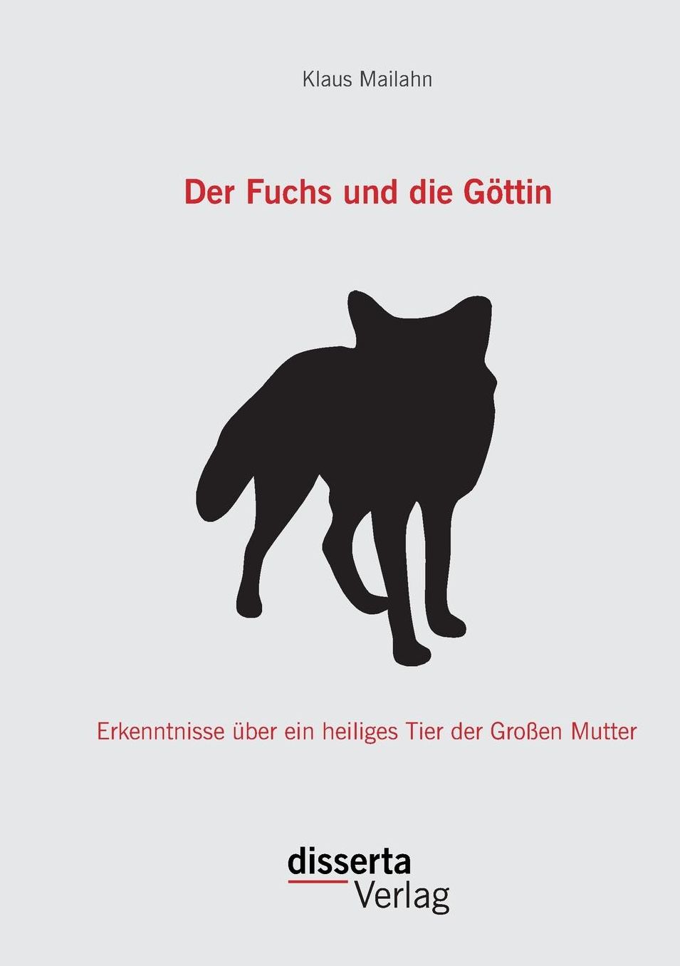 Der Fuchs und die G ttin: Erkenntnisse ber ein heiliges Tier der Gro en Mutter