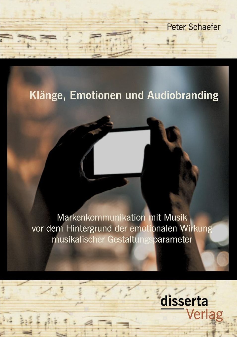 Kl nge, Emotionen und Audiobranding: Markenkommunikation mit Musik vor dem Hintergrund der emotionalen Wirkung musikalischer Gestaltungsparameter