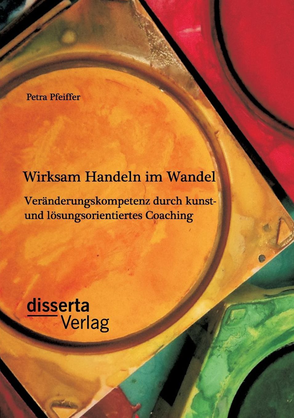 Wirksam Handeln im Wandel: Ver nderungskompetenz durch kunst- und l sungsorientiertes Coaching