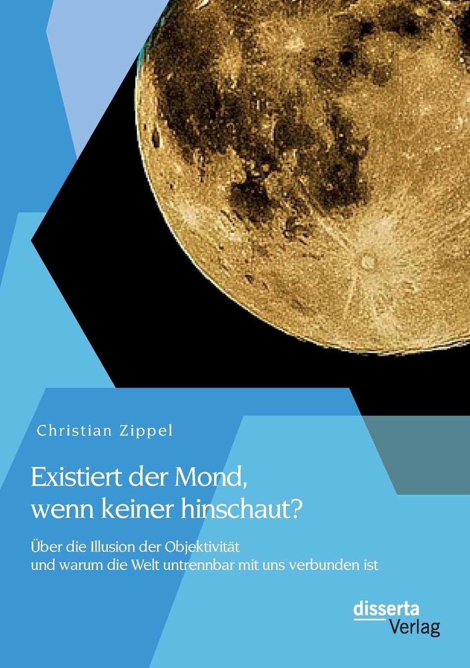 Existiert der Mond, wenn keiner hinschaut? ber die Illusion der Objektivit t und warum die Welt untrennbar mit uns verbunden ist