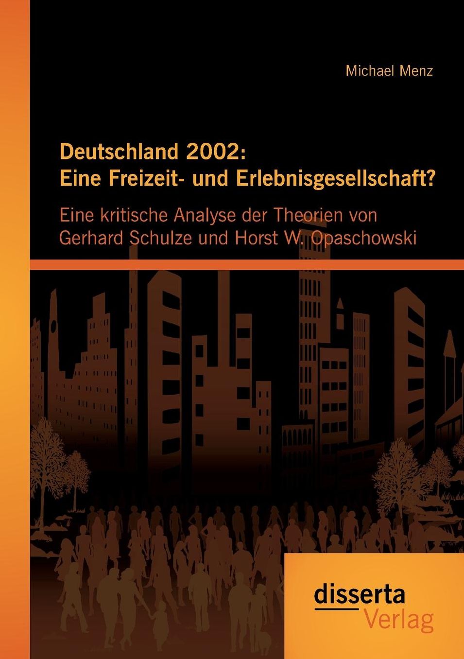 Deutschland 2002: Eine Freizeit- und Erlebnisgesellschaft? Eine kritische Analyse der Theorien von Gerhard Schulze und Horst W. Opaschowski